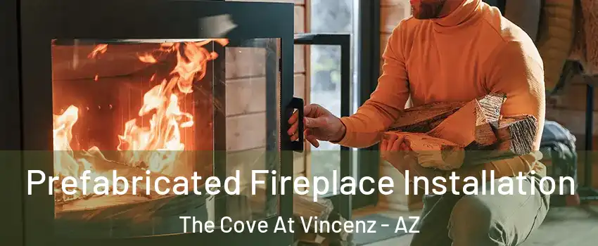 Prefabricated Fireplace Installation The Cove At Vincenz - AZ