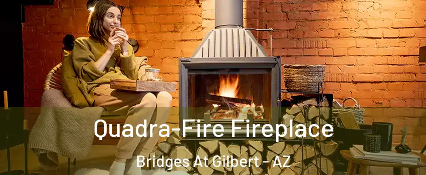 Quadra-Fire Fireplace Bridges At Gilbert - AZ