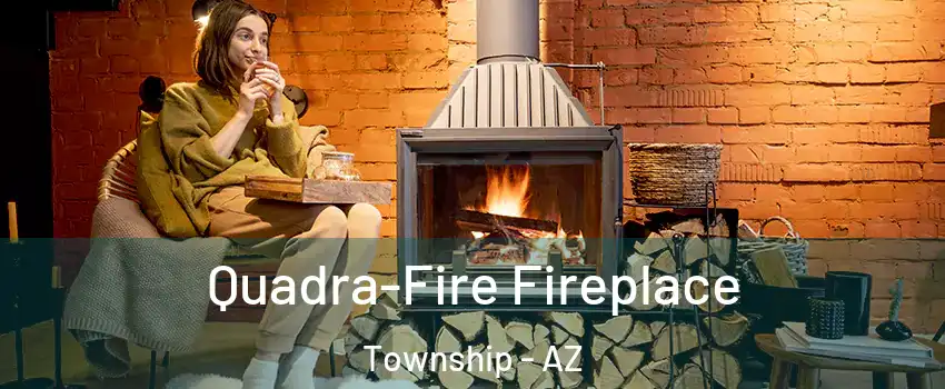 Quadra-Fire Fireplace Township - AZ