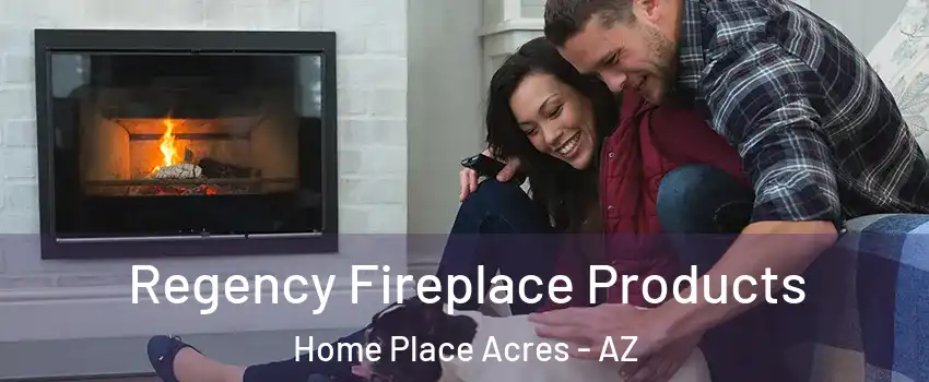 Regency Fireplace Products Home Place Acres - AZ