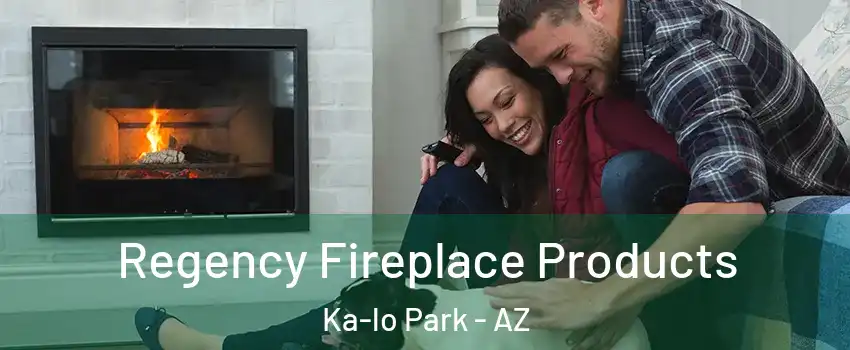 Regency Fireplace Products Ka-lo Park - AZ