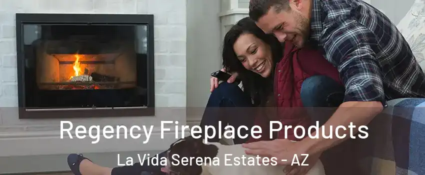 Regency Fireplace Products La Vida Serena Estates - AZ