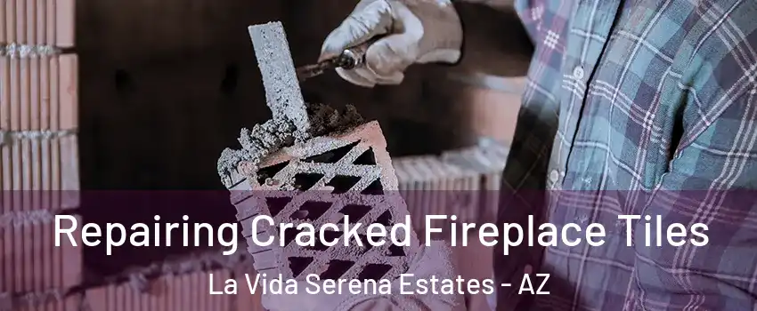 Repairing Cracked Fireplace Tiles La Vida Serena Estates - AZ