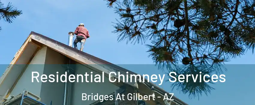 Residential Chimney Services Bridges At Gilbert - AZ