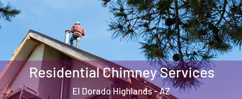 Residential Chimney Services El Dorado Highlands - AZ