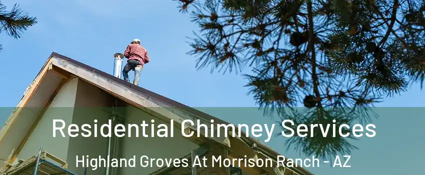 Residential Chimney Services Highland Groves At Morrison Ranch - AZ