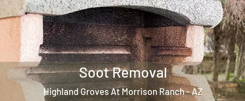 Soot Removal Highland Groves At Morrison Ranch - AZ