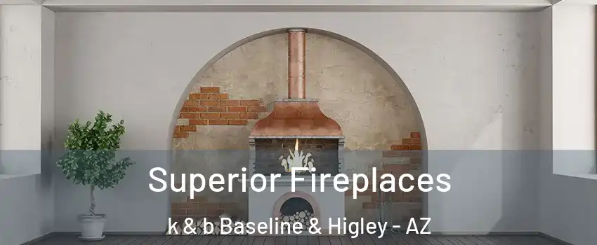 Superior Fireplaces k & b Baseline & Higley - AZ