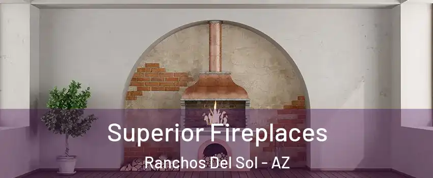 Superior Fireplaces Ranchos Del Sol - AZ