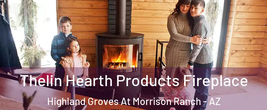 Thelin Hearth Products Fireplace Highland Groves At Morrison Ranch - AZ