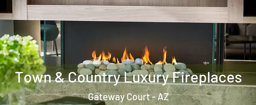 Town & Country Luxury Fireplaces Gateway Court - AZ