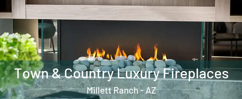 Town & Country Luxury Fireplaces Millett Ranch - AZ