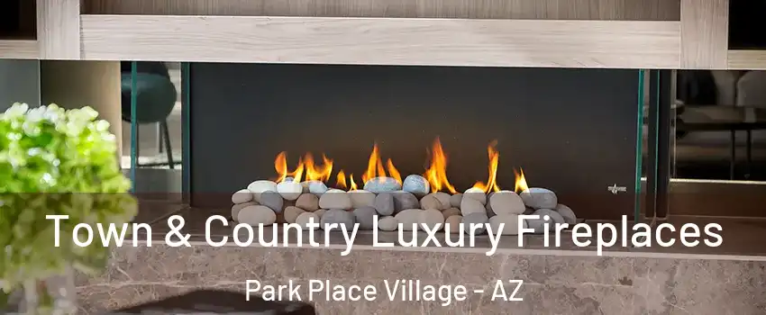 Town & Country Luxury Fireplaces Park Place Village - AZ