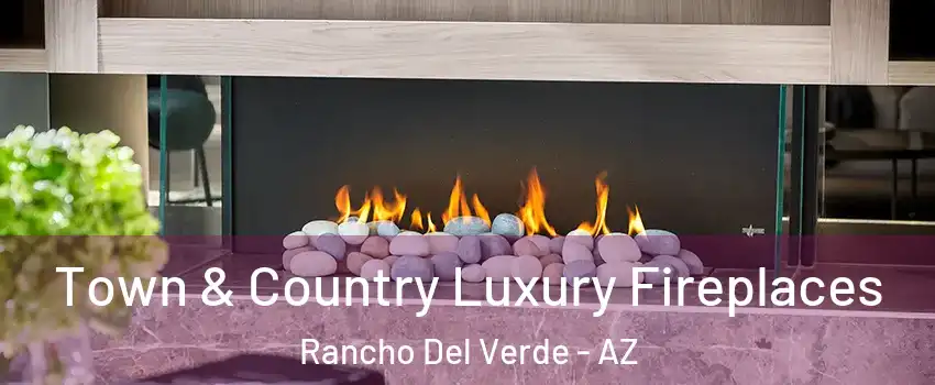 Town & Country Luxury Fireplaces Rancho Del Verde - AZ