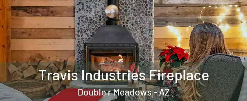 Travis Industries Fireplace Double r Meadows - AZ