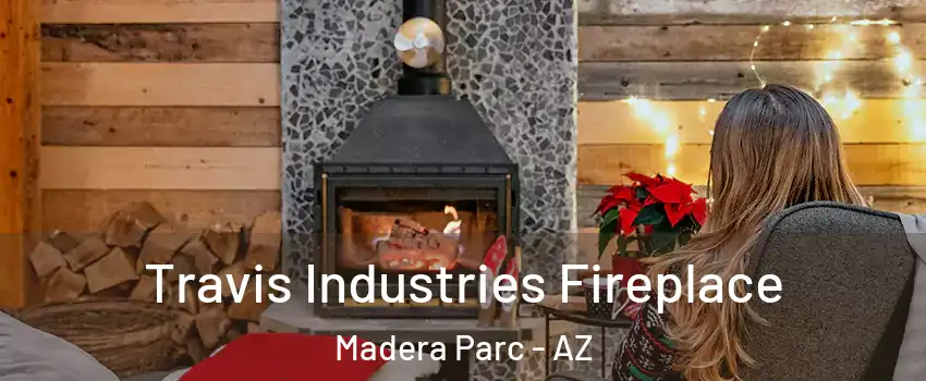 Travis Industries Fireplace Madera Parc - AZ