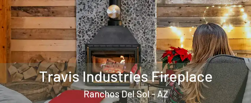 Travis Industries Fireplace Ranchos Del Sol - AZ