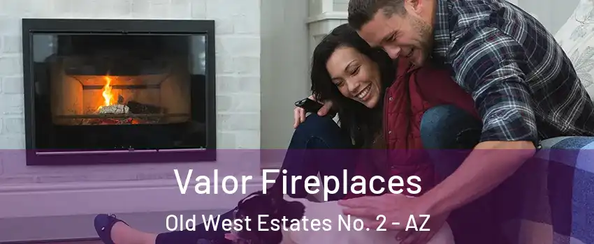 Valor Fireplaces Old West Estates No. 2 - AZ