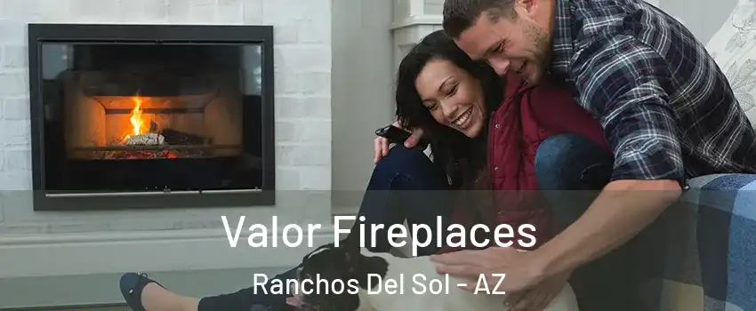 Valor Fireplaces Ranchos Del Sol - AZ