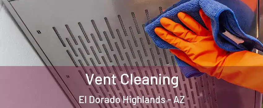 Vent Cleaning El Dorado Highlands - AZ