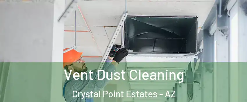 Vent Dust Cleaning Crystal Point Estates - AZ