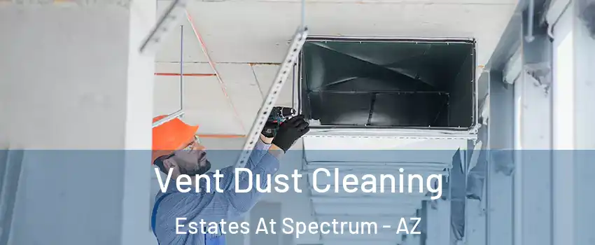 Vent Dust Cleaning Estates At Spectrum - AZ