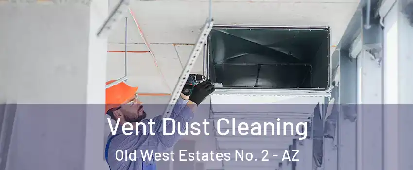 Vent Dust Cleaning Old West Estates No. 2 - AZ