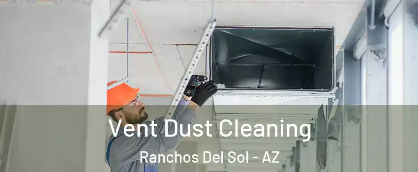 Vent Dust Cleaning Ranchos Del Sol - AZ