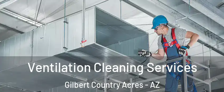 Ventilation Cleaning Services Gilbert Country Acres - AZ