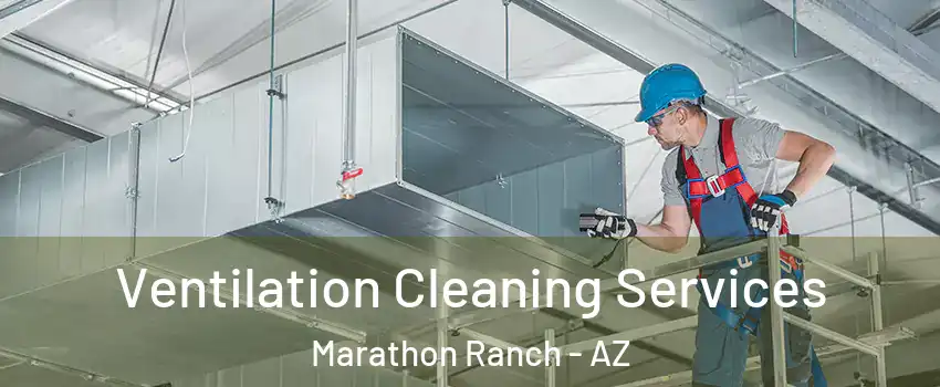 Ventilation Cleaning Services Marathon Ranch - AZ