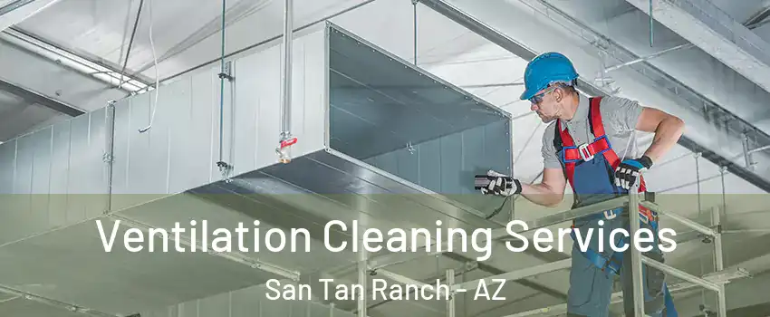 Ventilation Cleaning Services San Tan Ranch - AZ