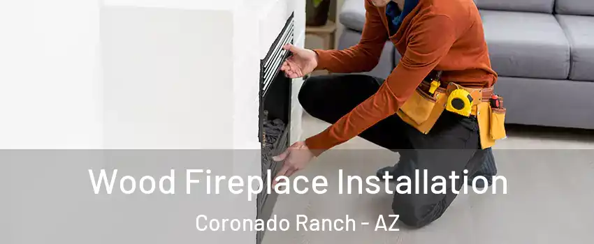 Wood Fireplace Installation Coronado Ranch - AZ