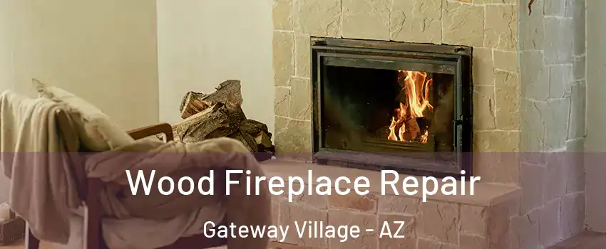 Wood Fireplace Repair Gateway Village - AZ