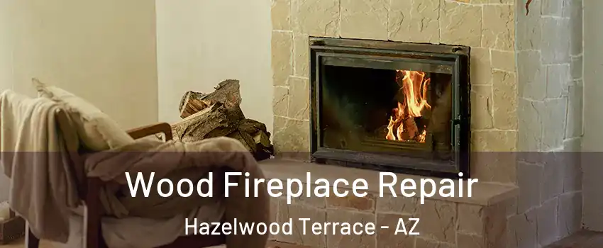 Wood Fireplace Repair Hazelwood Terrace - AZ