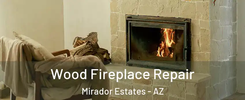 Wood Fireplace Repair Mirador Estates - AZ