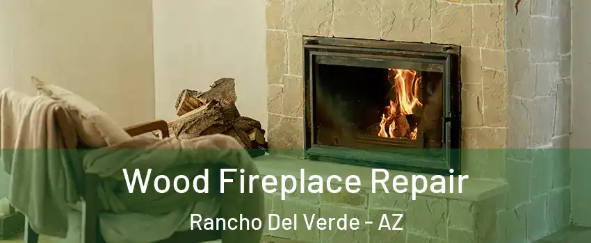 Wood Fireplace Repair Rancho Del Verde - AZ