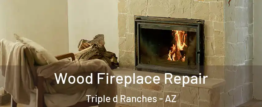 Wood Fireplace Repair Triple d Ranches - AZ