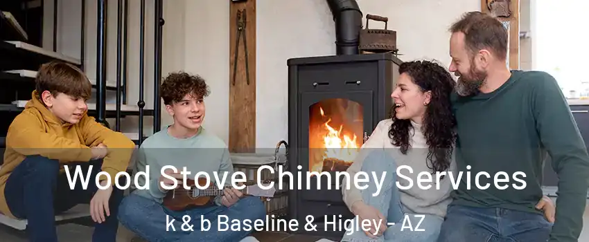 Wood Stove Chimney Services k & b Baseline & Higley - AZ