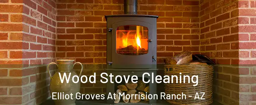 Wood Stove Cleaning Elliot Groves At Morrision Ranch - AZ