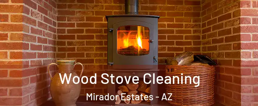 Wood Stove Cleaning Mirador Estates - AZ