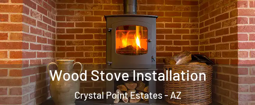 Wood Stove Installation Crystal Point Estates - AZ