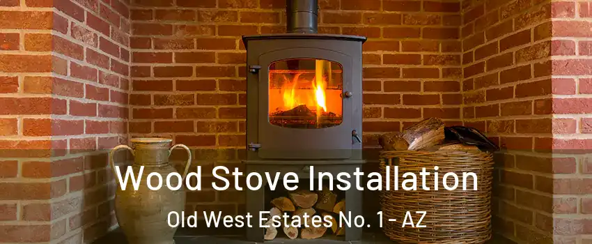 Wood Stove Installation Old West Estates No. 1 - AZ