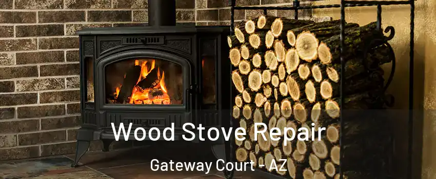 Wood Stove Repair Gateway Court - AZ