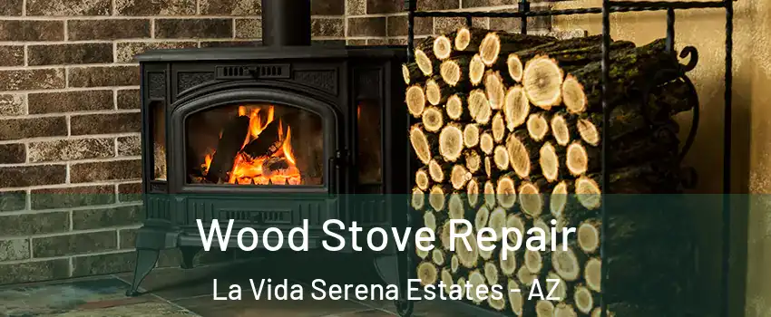 Wood Stove Repair La Vida Serena Estates - AZ