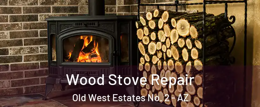 Wood Stove Repair Old West Estates No. 2 - AZ