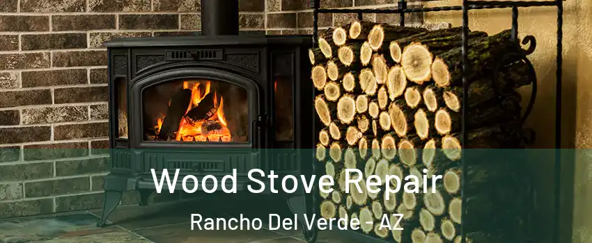 Wood Stove Repair Rancho Del Verde - AZ