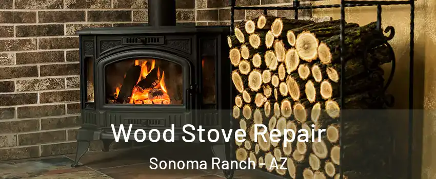 Wood Stove Repair Sonoma Ranch - AZ